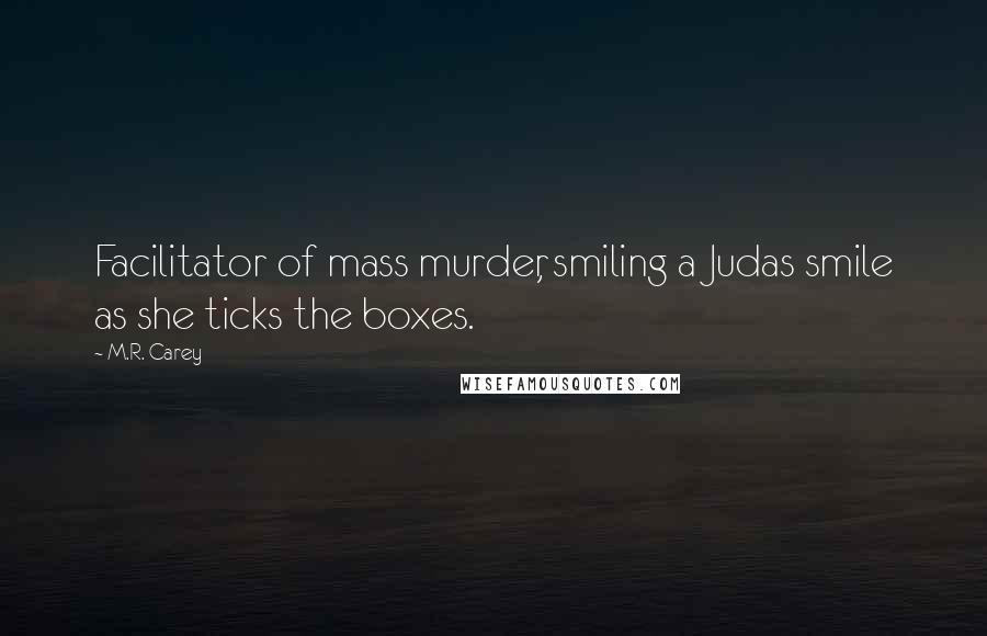 M.R. Carey Quotes: Facilitator of mass murder, smiling a Judas smile as she ticks the boxes.