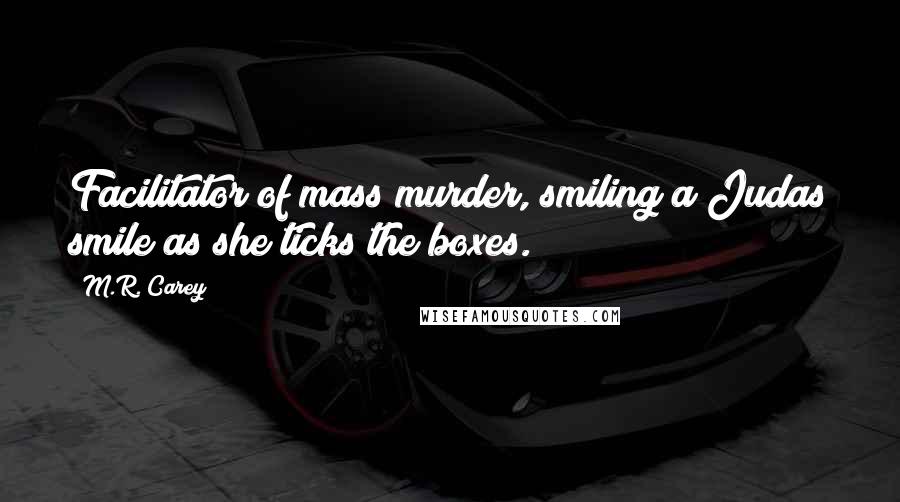 M.R. Carey Quotes: Facilitator of mass murder, smiling a Judas smile as she ticks the boxes.