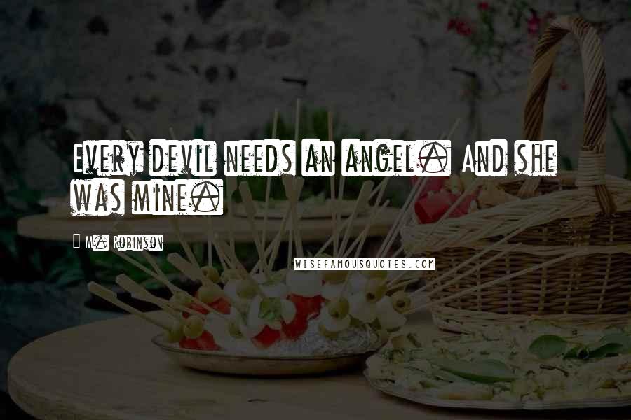 M. Robinson Quotes: Every devil needs an angel. And she was mine.