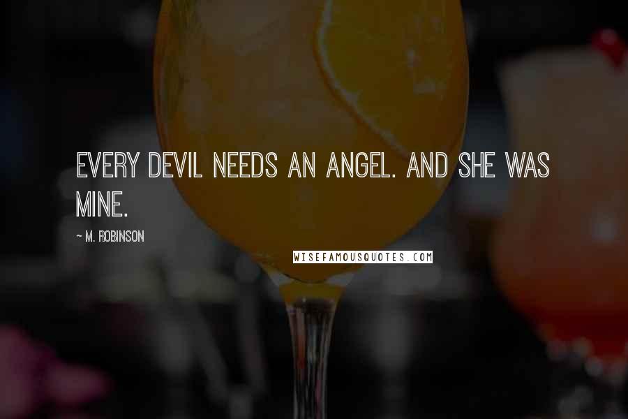 M. Robinson Quotes: Every devil needs an angel. And she was mine.