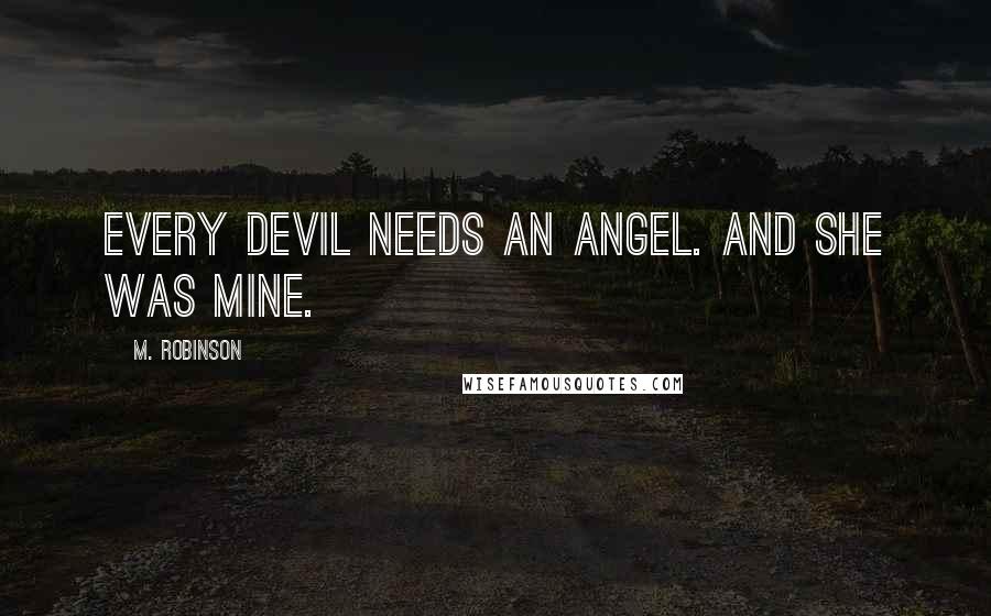 M. Robinson Quotes: Every devil needs an angel. And she was mine.