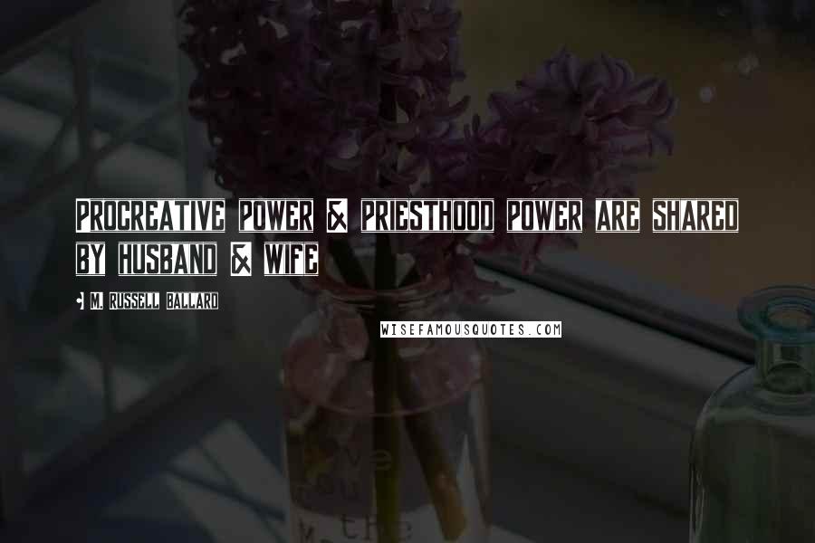 M. Russell Ballard Quotes: Procreative power & priesthood power are shared by husband & wife