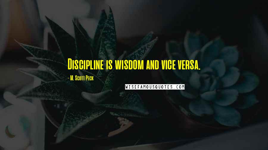 M. Scott Peck Quotes: Discipline is wisdom and vice versa.