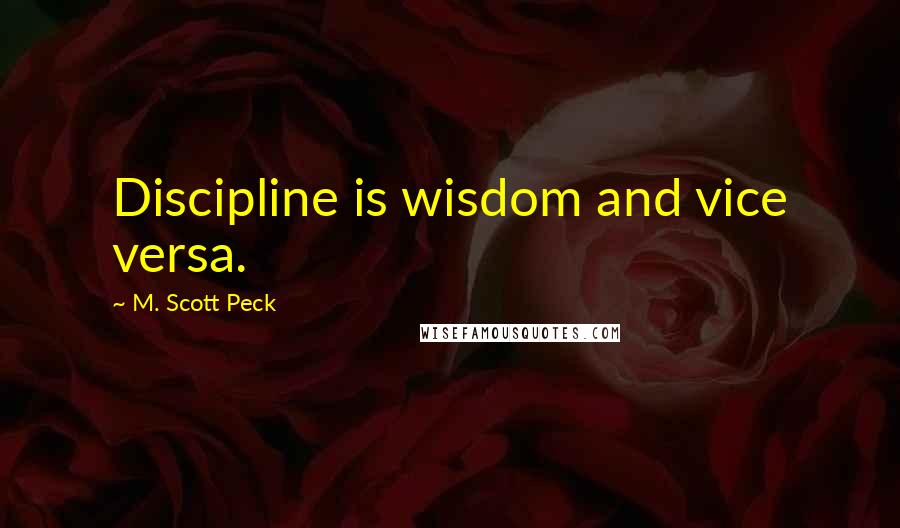 M. Scott Peck Quotes: Discipline is wisdom and vice versa.