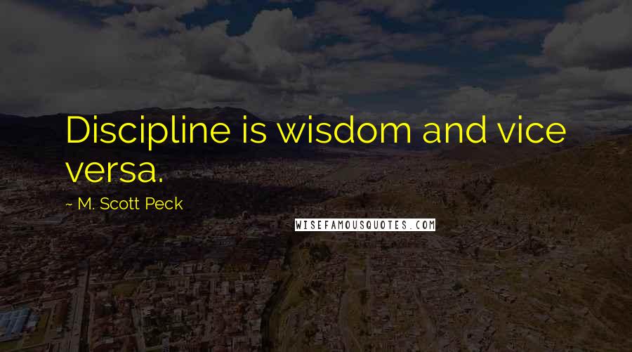 M. Scott Peck Quotes: Discipline is wisdom and vice versa.