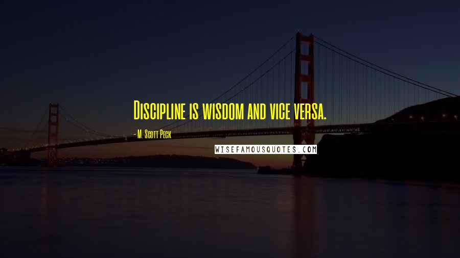 M. Scott Peck Quotes: Discipline is wisdom and vice versa.