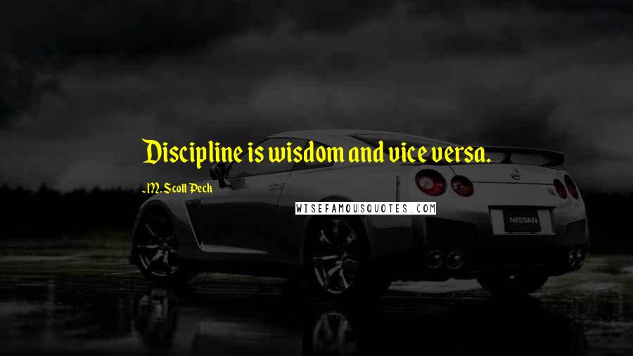 M. Scott Peck Quotes: Discipline is wisdom and vice versa.