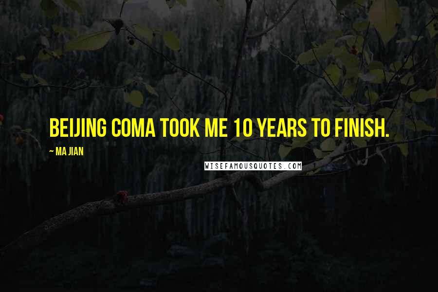Ma Jian Quotes: Beijing Coma took me 10 years to finish.