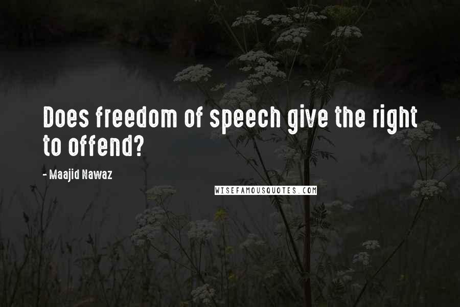 Maajid Nawaz Quotes: Does freedom of speech give the right to offend?