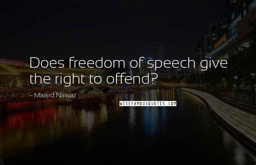 Maajid Nawaz Quotes: Does freedom of speech give the right to offend?