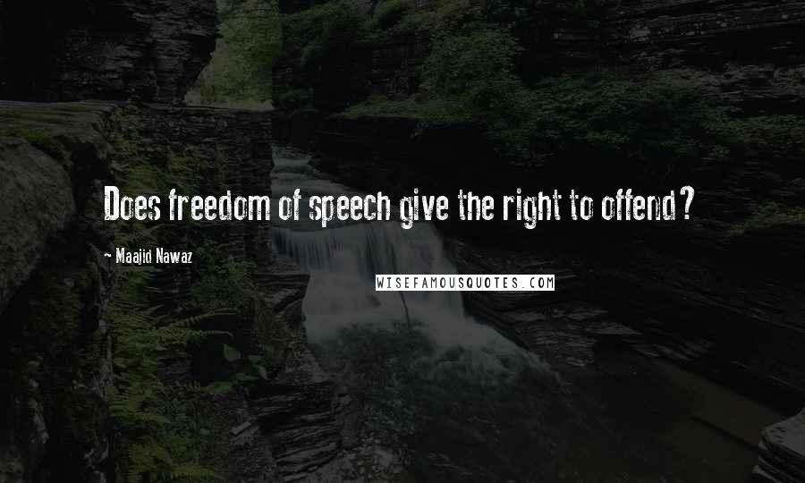 Maajid Nawaz Quotes: Does freedom of speech give the right to offend?