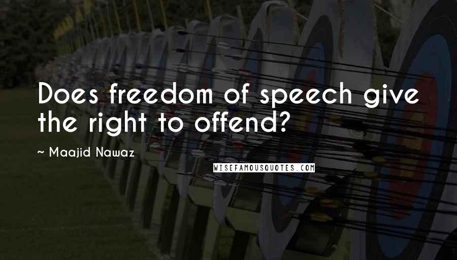 Maajid Nawaz Quotes: Does freedom of speech give the right to offend?