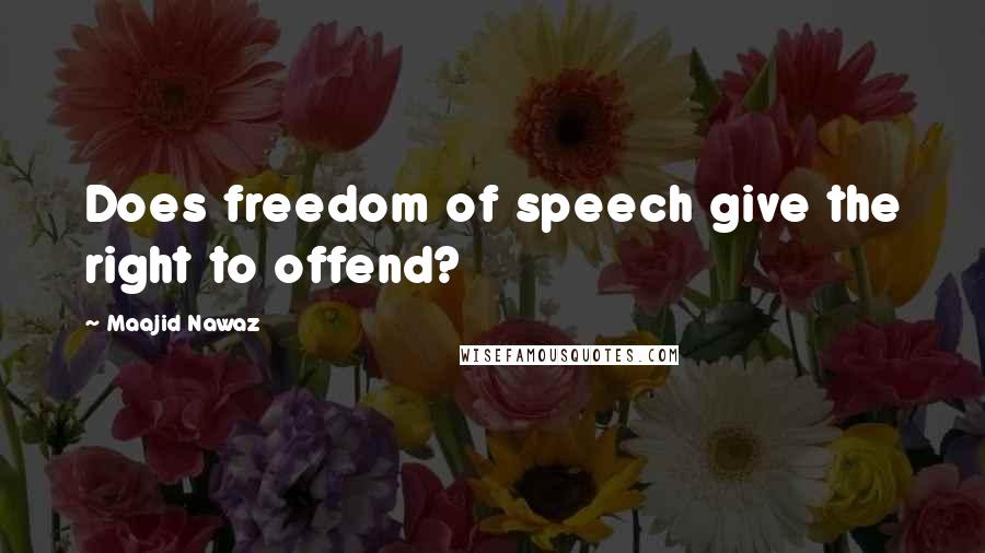 Maajid Nawaz Quotes: Does freedom of speech give the right to offend?