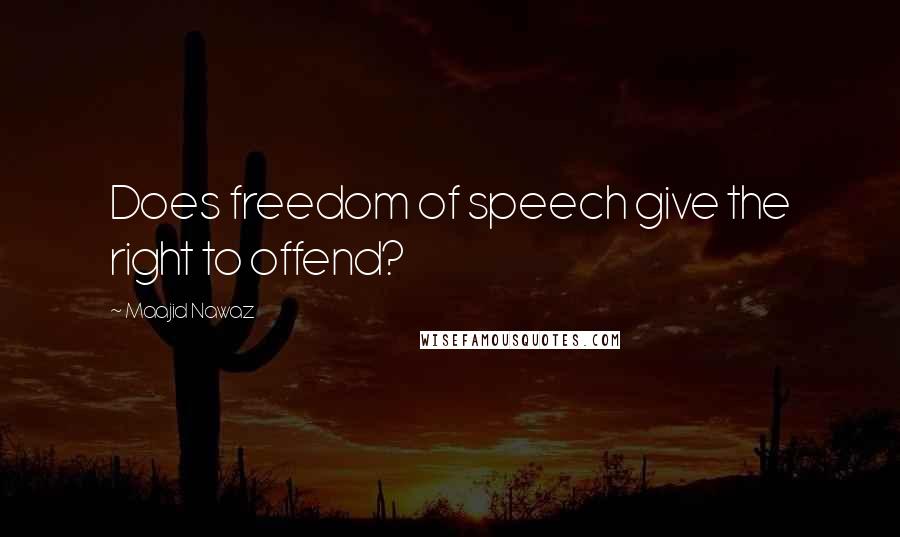 Maajid Nawaz Quotes: Does freedom of speech give the right to offend?