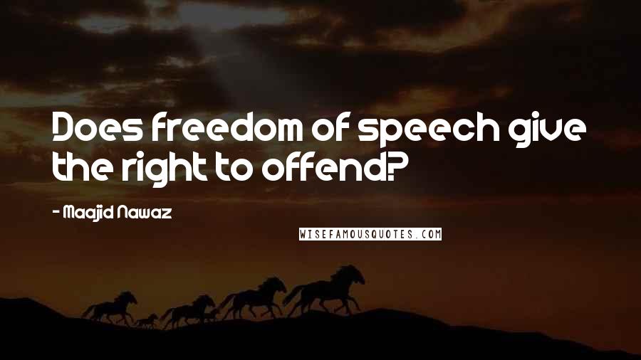 Maajid Nawaz Quotes: Does freedom of speech give the right to offend?