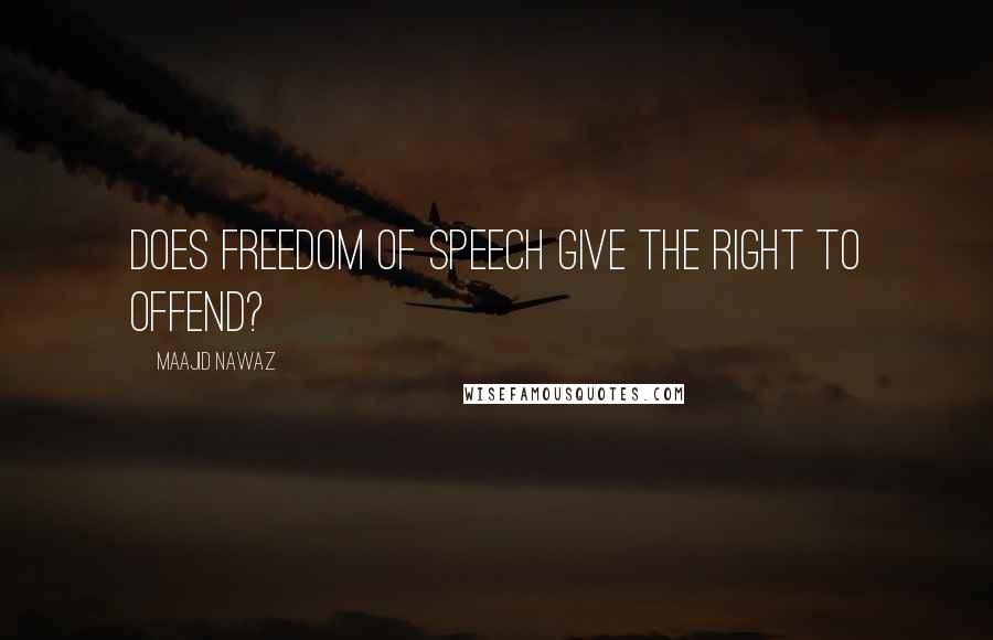 Maajid Nawaz Quotes: Does freedom of speech give the right to offend?