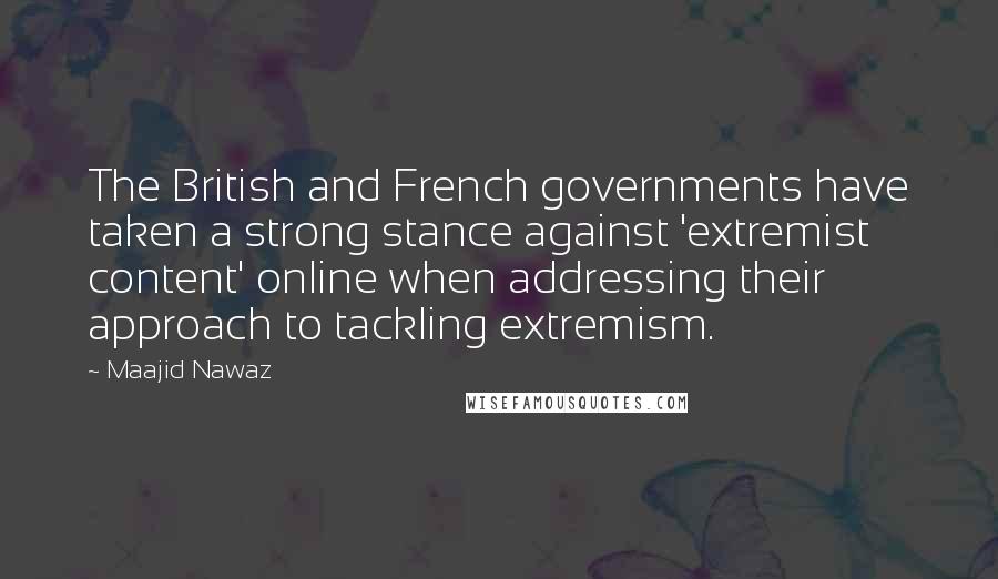 Maajid Nawaz Quotes: The British and French governments have taken a strong stance against 'extremist content' online when addressing their approach to tackling extremism.