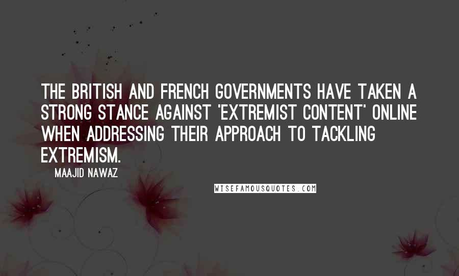 Maajid Nawaz Quotes: The British and French governments have taken a strong stance against 'extremist content' online when addressing their approach to tackling extremism.