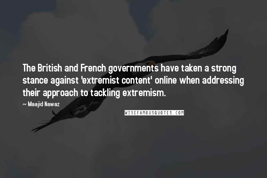 Maajid Nawaz Quotes: The British and French governments have taken a strong stance against 'extremist content' online when addressing their approach to tackling extremism.