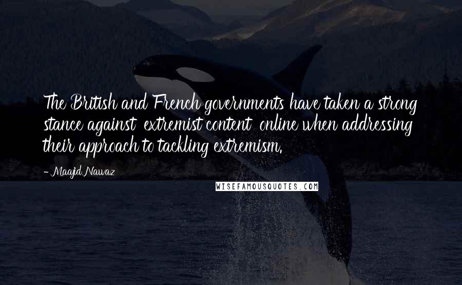 Maajid Nawaz Quotes: The British and French governments have taken a strong stance against 'extremist content' online when addressing their approach to tackling extremism.