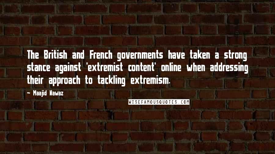 Maajid Nawaz Quotes: The British and French governments have taken a strong stance against 'extremist content' online when addressing their approach to tackling extremism.