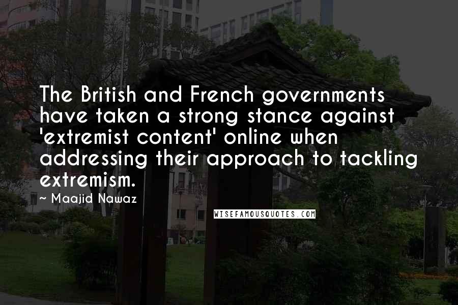 Maajid Nawaz Quotes: The British and French governments have taken a strong stance against 'extremist content' online when addressing their approach to tackling extremism.