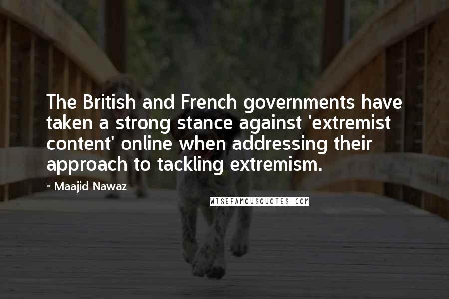 Maajid Nawaz Quotes: The British and French governments have taken a strong stance against 'extremist content' online when addressing their approach to tackling extremism.