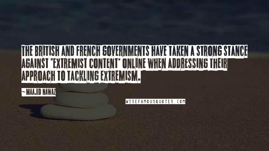 Maajid Nawaz Quotes: The British and French governments have taken a strong stance against 'extremist content' online when addressing their approach to tackling extremism.