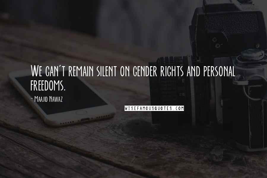 Maajid Nawaz Quotes: We can't remain silent on gender rights and personal freedoms.