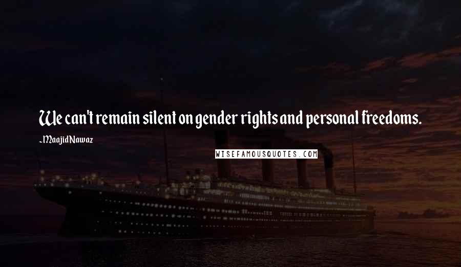 Maajid Nawaz Quotes: We can't remain silent on gender rights and personal freedoms.