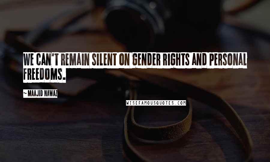 Maajid Nawaz Quotes: We can't remain silent on gender rights and personal freedoms.