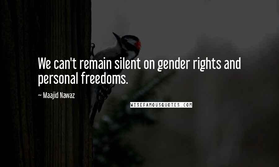 Maajid Nawaz Quotes: We can't remain silent on gender rights and personal freedoms.