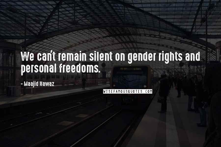 Maajid Nawaz Quotes: We can't remain silent on gender rights and personal freedoms.