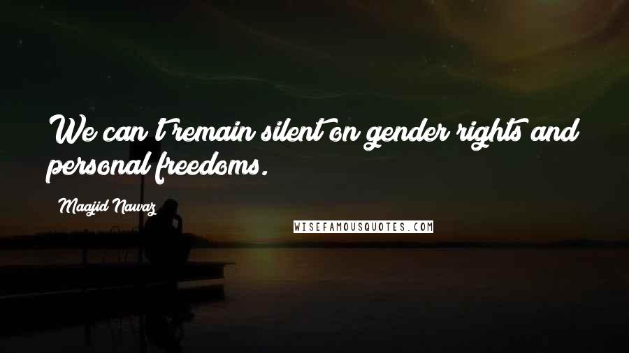 Maajid Nawaz Quotes: We can't remain silent on gender rights and personal freedoms.