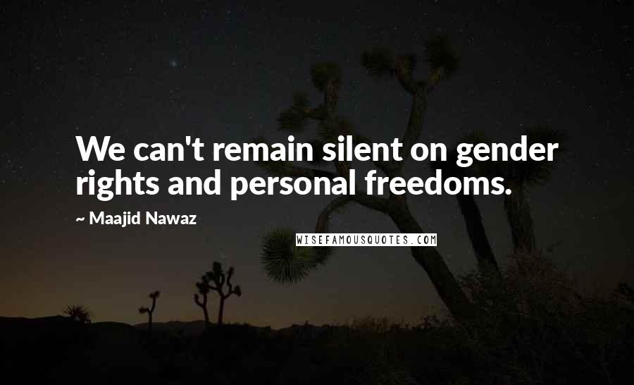 Maajid Nawaz Quotes: We can't remain silent on gender rights and personal freedoms.