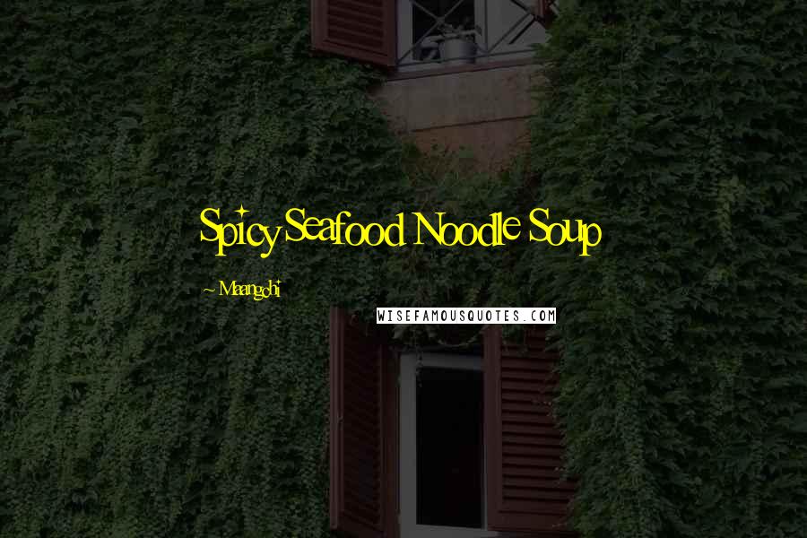 Maangchi Quotes: Spicy Seafood Noodle Soup