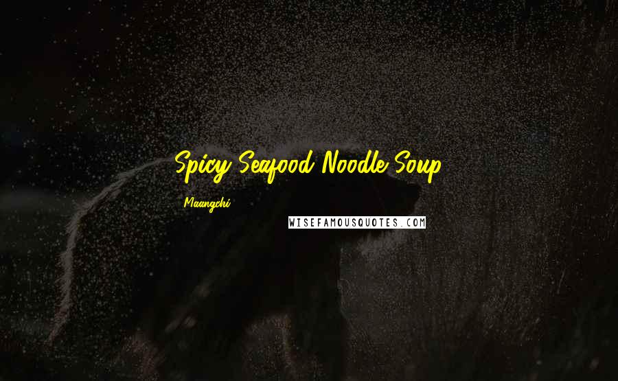 Maangchi Quotes: Spicy Seafood Noodle Soup