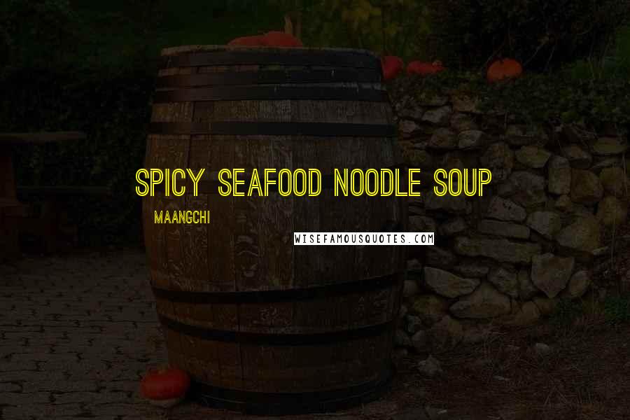 Maangchi Quotes: Spicy Seafood Noodle Soup