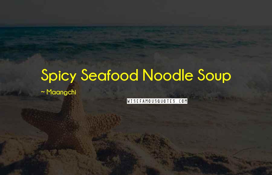 Maangchi Quotes: Spicy Seafood Noodle Soup