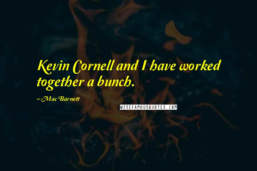 Mac Barnett Quotes: Kevin Cornell and I have worked together a bunch.
