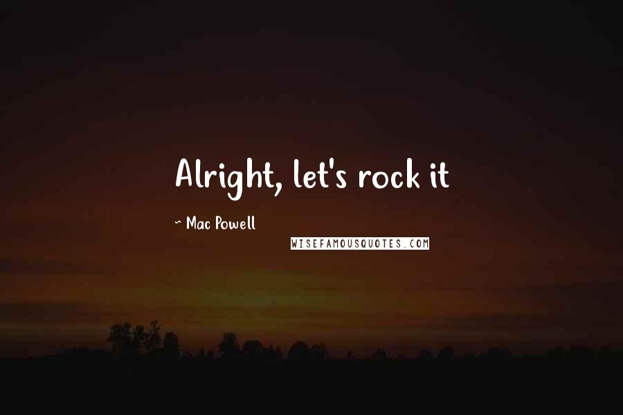 Mac Powell Quotes: Alright, let's rock it