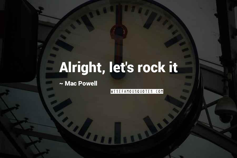 Mac Powell Quotes: Alright, let's rock it