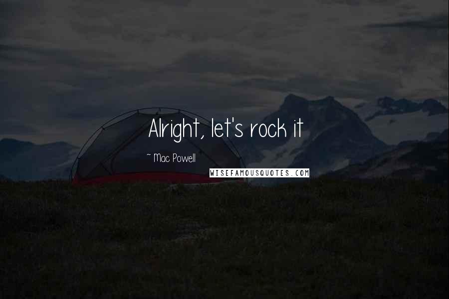 Mac Powell Quotes: Alright, let's rock it