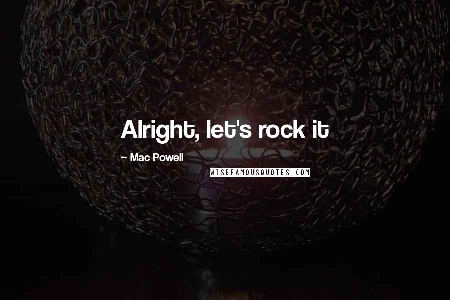 Mac Powell Quotes: Alright, let's rock it