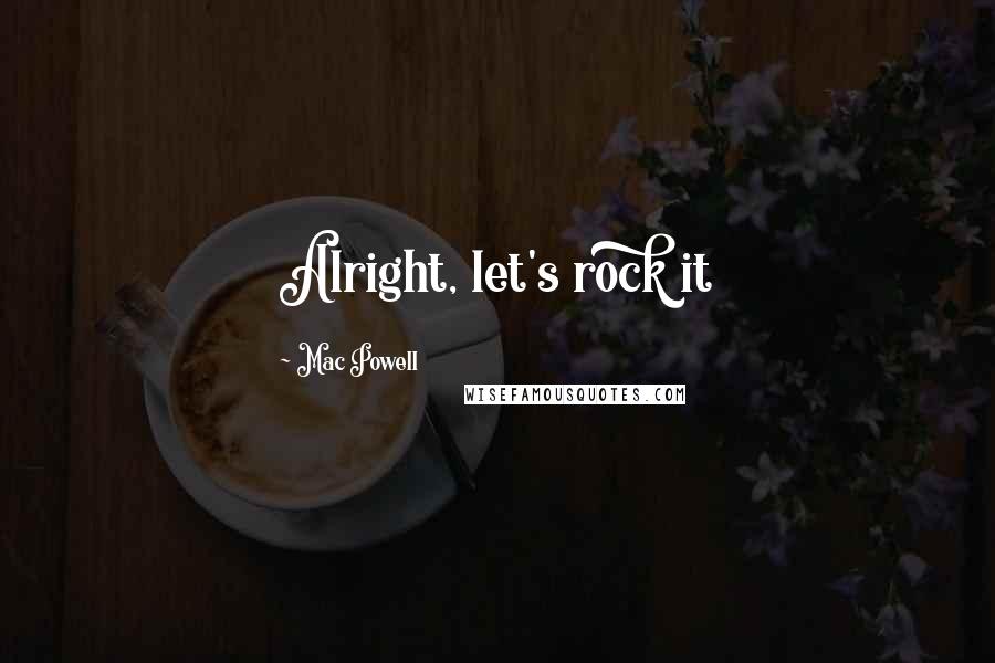 Mac Powell Quotes: Alright, let's rock it