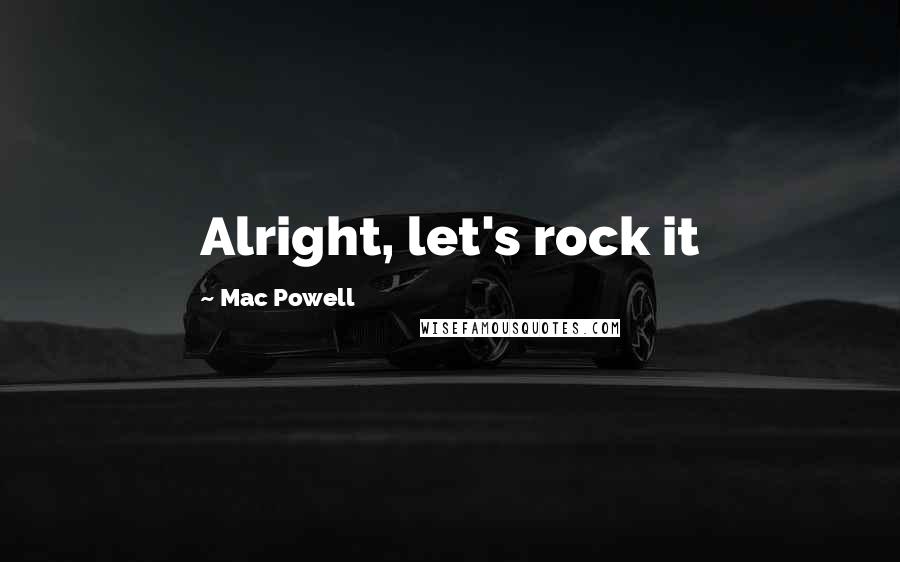 Mac Powell Quotes: Alright, let's rock it