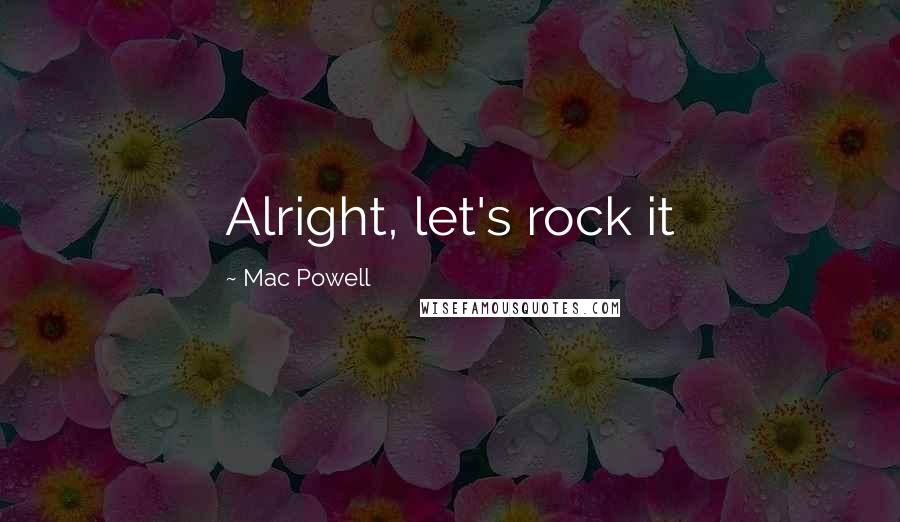 Mac Powell Quotes: Alright, let's rock it
