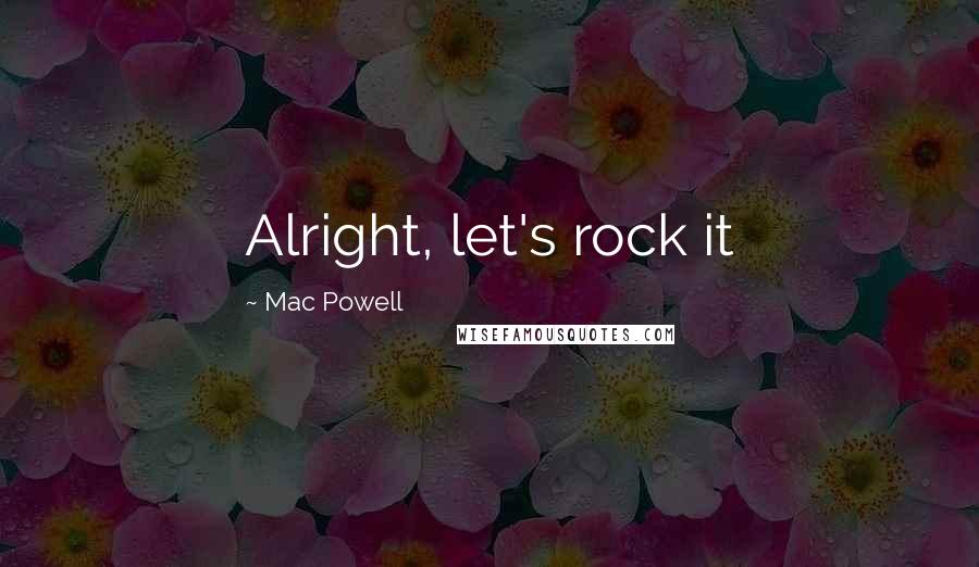 Mac Powell Quotes: Alright, let's rock it