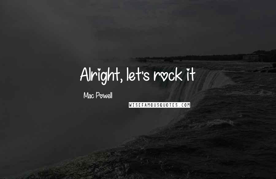 Mac Powell Quotes: Alright, let's rock it