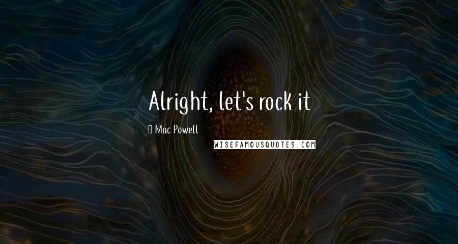 Mac Powell Quotes: Alright, let's rock it